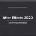 Apprendre Adobe After Effects 2020 - Les fondamentaux