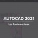 Apprendre Autocad 2021 - Les fondamentaux