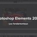 Apprendre Photoshop Elements 2020 - Les fondamentaux