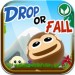 Drop or Fall Drop or Fall