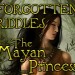 Forgotten Riddles: The Mayan Princess